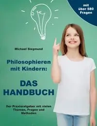 Philosophieren mit Kindern - Michael Siegmund