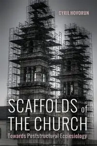 Scaffolds of the Church - Cyril Hovorun