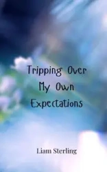 Tripping Over My Own Expectations - Sterling