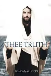 Thee Truth - Makholwa Bonga