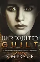 Unrequited Guilt - Kim Praser