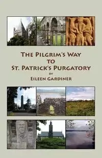 The Pilgrim's Way to St. Patrick's Purgatory - Eileen Gardiner