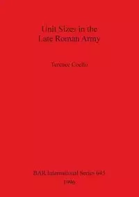 Unit Sizes in the Late Roman Army - Terence Coello