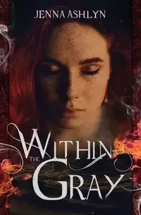 Within the Gray - Ashlyn Jenna