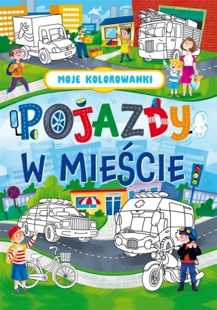 Moje kolorowanki. Pojazdy w mieście - praca zbiorowa
