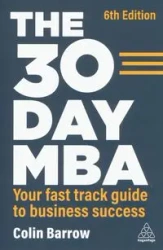 The 30 Day MBA: Your Fast Track Guide to Business Success - Colin Barrow