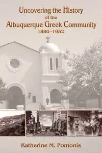 Uncovering the History of the Albuquerque Greek Community, 1880-1952 - Katherine M. Pomonis