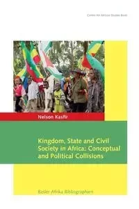 Kingdom, State and Civil Society in Africa - Nelson Kasfir
