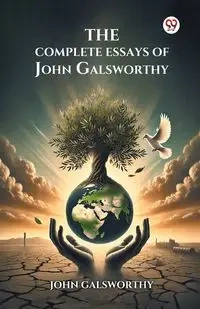 The Complete Essays of John Galsworthy - John Galsworthy