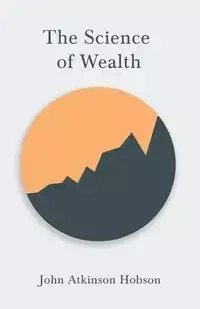 The Science of Wealth - John Hobson Atkinson