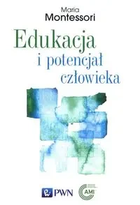 Edukacja i potencjał człowieka - Maria Montessori