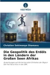 Die Geopolitik des Erdöls in den Ländern der Großen Seen Afrikas - Christian SEKIMONYO SHAMAVU