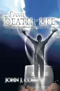 From DEATH to LIFE - John J. Cobb