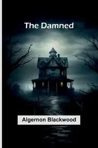 The Damned - Blackwood Algernon