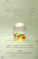 You Matter More Than You Think - Leslie Parrott