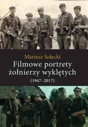 Filmowe portrety żołnierzy wyklętych (1947-2017) - Mariusz Solecki