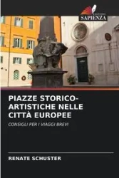 PIAZZE STORICO-ARTISTICHE NELLE CITTÀ EUROPEE - Renate Schuster