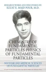 CHEMISTRY OF FUNDAMENTAL PARTICLES PHYSICS OF FUNDAMENTAL PARTICLES - Majd Pour M.D. Ezzat E.