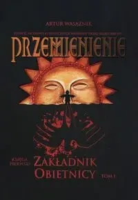 Przemienienie T.1 Zakładnik obietnicy - Artur Wasążnik