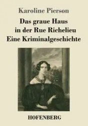 Das graue Haus in der Rue Richelieu / Eine Kriminalgeschichte - Karoline Pierson