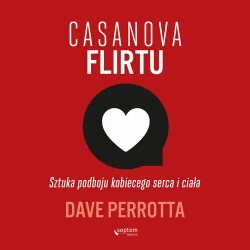 audiobook Casanova flirtu. Sztuka podboju kobiecego serca i ciała - Dave Perrotta
