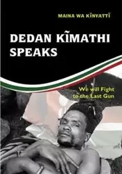 Dedan Kĩmathi Speaks - wa Kinyatt Maina