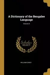 A Dictionary of the Bengalee Language; Volume II - Carey William