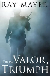 From Valor, Triumph - Ray Mayer