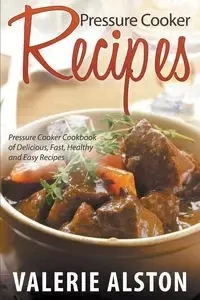 Pressure Cooker Recipes - Valerie Alston
