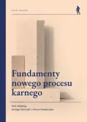 Fundamenty nowego procesu karnego - Jerzy Skorupka, Artur Kowalczyk