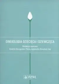 Ginekologia dziecięca i dziewczęca. - Skrzypulec-Plinta Violetta, Drosdzol-Cop Agnieszka