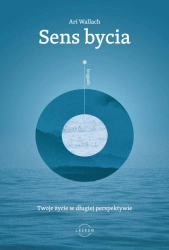 Sens bycia. Twoje życie w długiej perspektywie - Wallach Ari