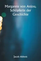 Margarete von Anjou, Schöpferin der Geschichte - Jacob Abbott