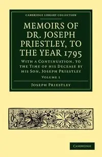 Memoirs of Dr. Joseph Priestley - Volume 1 - Joseph Priestley