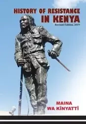 History of Resistance in Kenya 1884-2002 - Kĩnyattĩ Maina wa