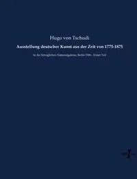 Ausstellung deutscher Kunst aus der Zeit von 1775-1875 - Hugo von Tschudi