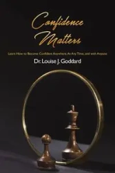 Confidence Matters - Louise J. Goddard Dr.