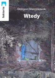 Wtedy - Grzegorz Marcinkowski