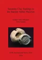 Sasanian Clay Sealings in the Bandar Abbas Museum - Niknami Kamal Aldin