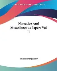 Narrative And Miscellaneous Papers Vol II - Thomas Quincey De