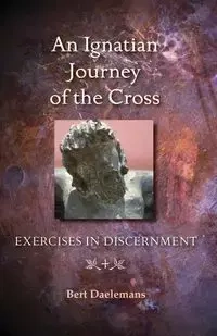 Ignatian Journey of the Cross - Bert Daelemans