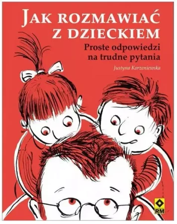Jak rozmawiać z dzieckiem RM - Justyna Korzeniewska