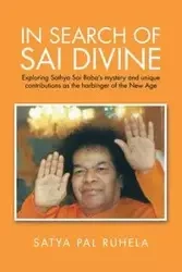 IN SEARCH OF SAI DIVINE - Ruhela Satya Pal