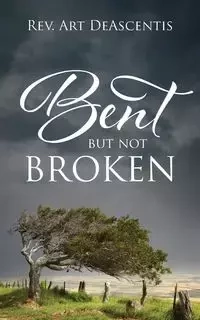 Bent But Not Broken - Art DeAscentis Rev.
