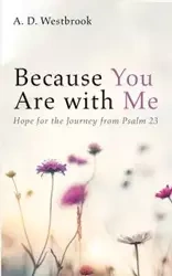 Because You Are with Me - Westbrook A. D.