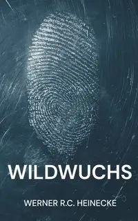 Wildwuchs - Werner R.C. Heinecke