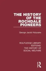 The History of the Rochdale Pioneers - George Jacob Holyoake