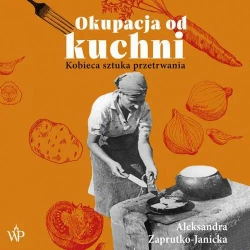 audiobook Okupacja od kuchni - Aleksandra Zaprutko-Janicka