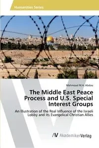 The Middle East Peace Process and U.S. Special Interest Groups - Abdou Mahmoud M.A.