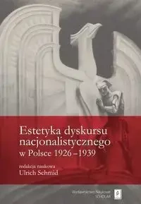 Estetyka dyskursu nacjonalistycznego w Polsce 1926-1939 - Schmid Ulrich